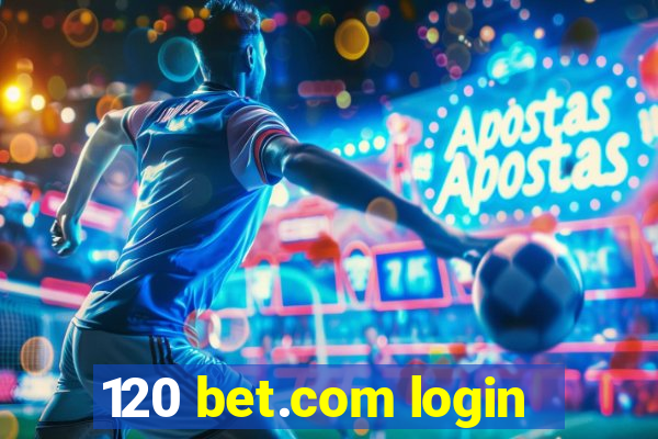 120 bet.com login